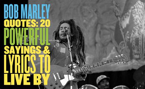 Bob Marley Quotes: 20 Powerful Sayings & Lyrics To Live By