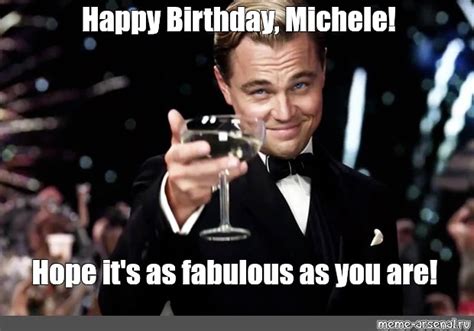 Meme: "Happy Birthday, Michele! Hope it's as fabulous as you are ...