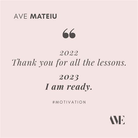 2022: Thank you for all the lessons. 2023: I am ready. Quote 421 - Ave Mateiu