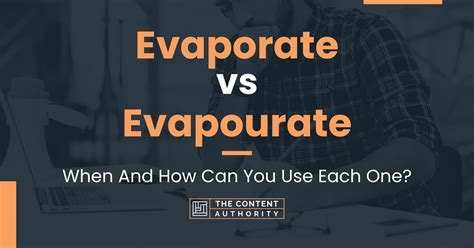 Evaporate vs Evapourate: When And How Can You Use Each One?