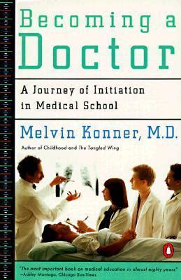 Becoming a Doctor: A Journey of Initiation in Medical School by Melvin Konner | Goodreads