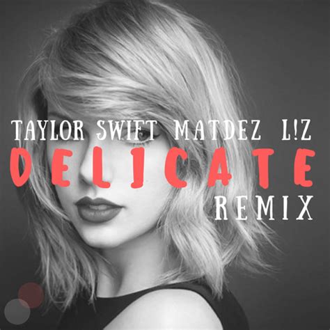 Stream Taylor Swift - Delicate (matDEz & L!z Remix) by matDEz | Listen ...