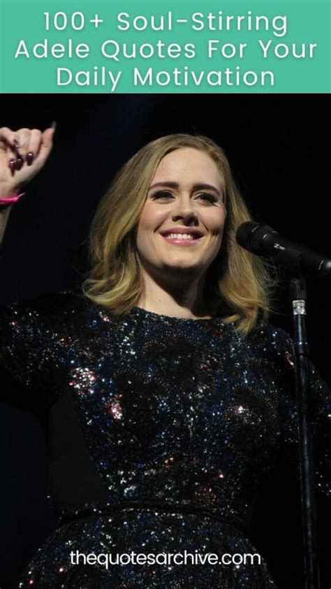 100+ Soul-Stirring Adele Quotes For Your Daily Motivation - The Quotes Archive