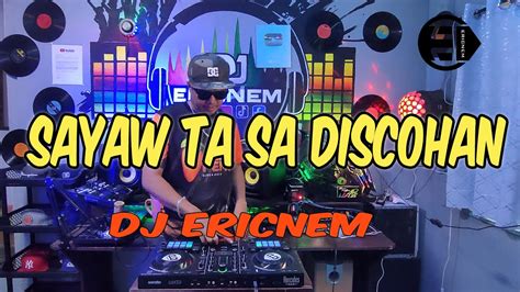 New Remix | Sayaw Sayaw Ta Sa Discohan Budots | Dj Ericnem - YouTube