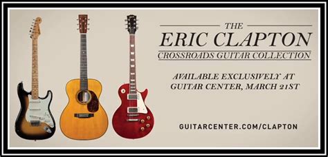 Guitar Center Presents "The Eric Clapton Crossroads Guitar Collection ...