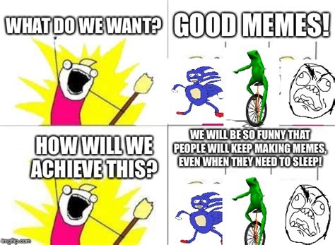 What Do We Want Meme - Imgflip