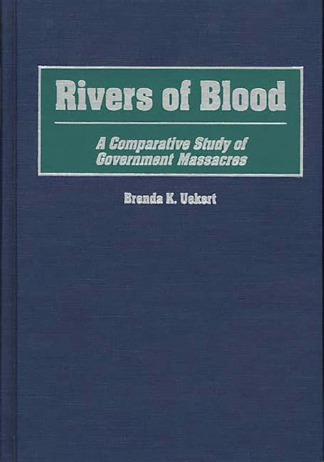 Rivers of Blood: A Comparative Study of Government Massacres: Brenda K. Uekert: Praeger