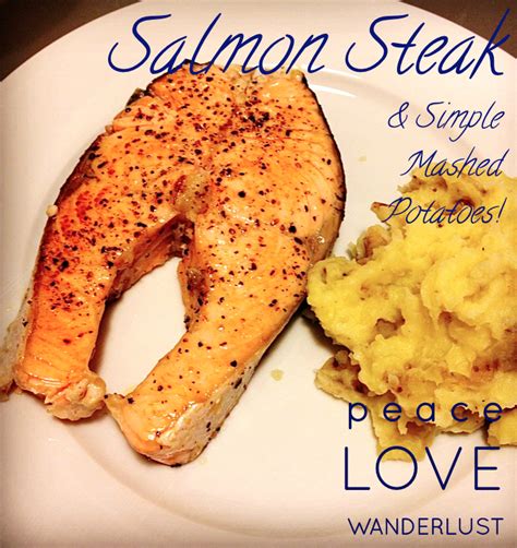 Peace Love Wanderlust: Salmon Steak & Simple Mashed Potatoes!