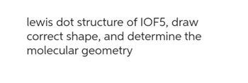 Answered: lewis dot structure of IOF5, draw… | bartleby