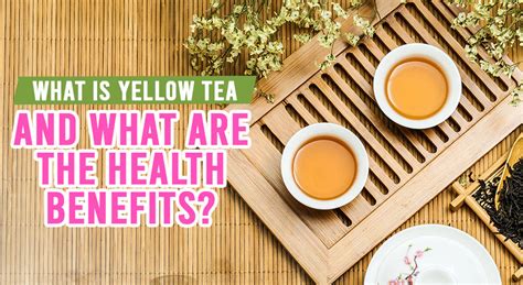 What is Yellow Tea and What Are The Health Benefits?