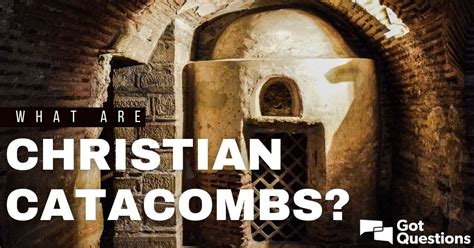 What are Christian catacombs? | GotQuestions.org