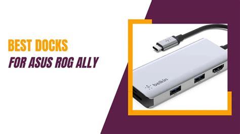 Best Docks For Asus ROG Ally (USB C, Compatible) 2023