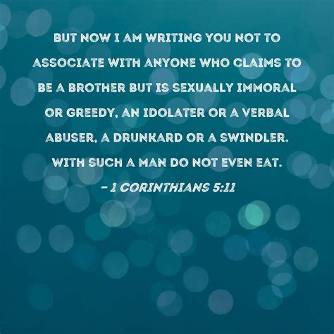 1 Corinthians 5:11 But now I am writing you not to associate with anyone who claims to be a ...