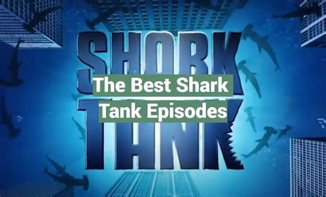 The Best Shark Tank Episodes - SharkTankWiki