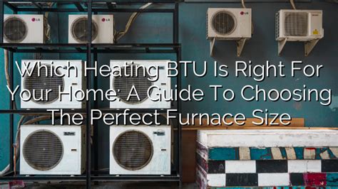 Choosing the Right Cabinet Width for Your Furnace: A Guide