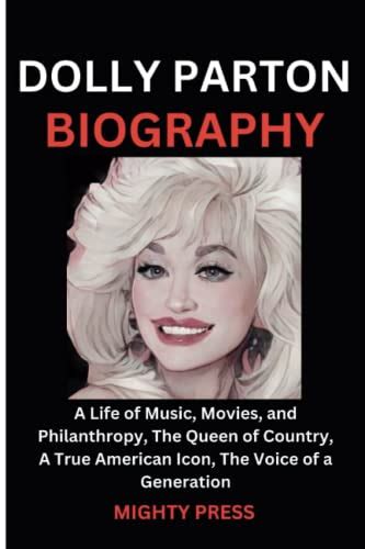 DOLLY PARTON BIOGRAPHY: A Life of Music, Movies, and Philanthropy, The Queen of Country, A True ...