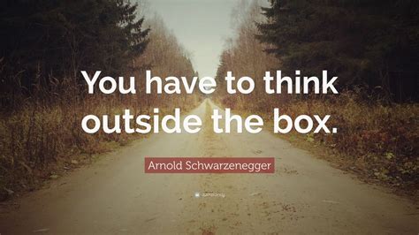 Arnold Schwarzenegger Quote: “You have to think outside the box.” (12 wallpapers) - Quotefancy