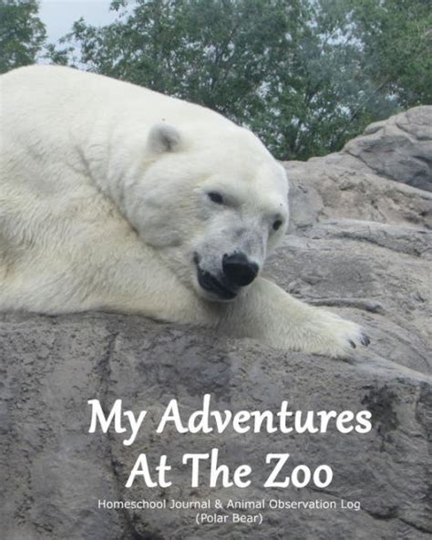 Zoo Journal Homeschool Journal & Animal Observation Log Polar Bear Cover: Animal Observation Log ...