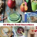 52 Different Whole Foods Smoothie Recipes - Practical Stewardship