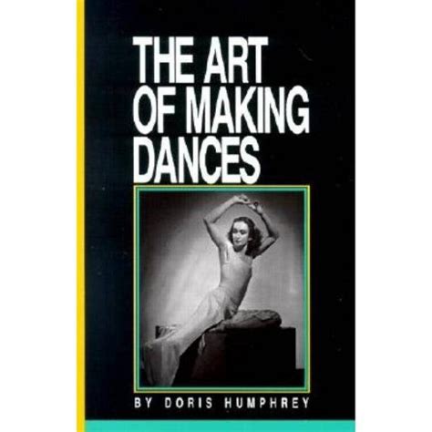 The Art Of Making Dances - By Doris Humphrey (paperback) : Target