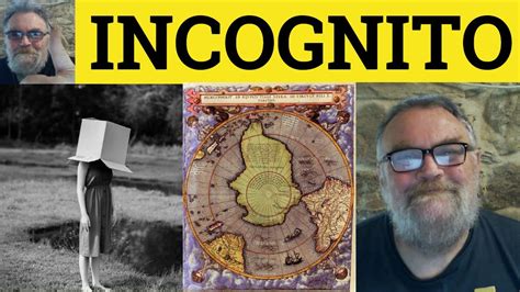 🔵 Incognito Meaning - Incognita Pronunciation - Terra Incognita Defined Incognito Examples ...