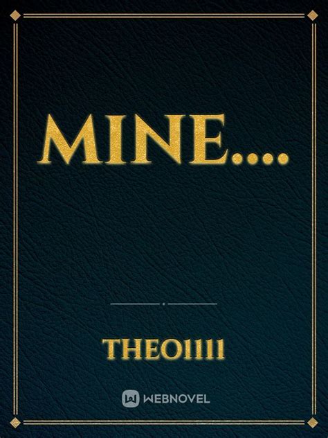 Read Mine.... - Theo1111 - WebNovel