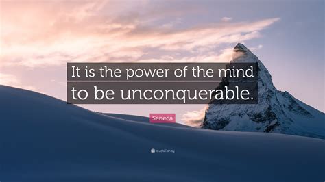 Seneca Quote: “It is the power of the mind to be unconquerable.”