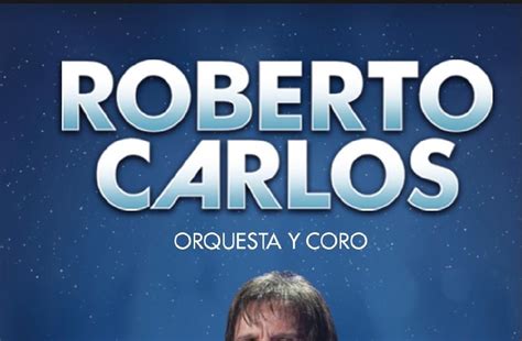 CAMBIO DE FECHAS DE LOS CONCIERTOS DEL ARTISTA ROBERTO CARLOS POR ...