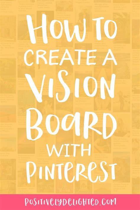 How to Create a Vision Board with Pinterest — Positively Delighted | Making a vision board ...