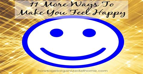 11 More Ways To Make You Feel Happy