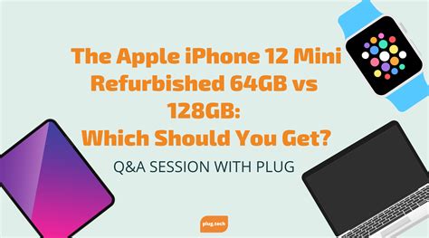 The Apple iPhone 12 Mini Refurbished 64GB vs 128GB: Which Should You G