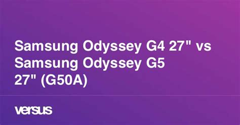 Samsung Odyssey G4 27" vs Samsung Odyssey G5 27" (G50A): What is the ...