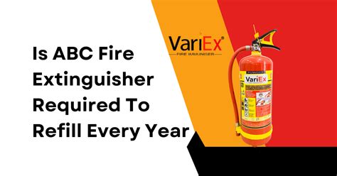 Is ABC Fire Extinguisher Required To Refill Every Year