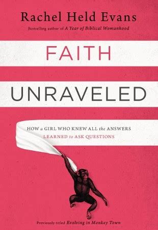 Faith Unraveled: How a Girl Who Knew All the Answers Learned to Ask Questions: Rachel Held Evans ...