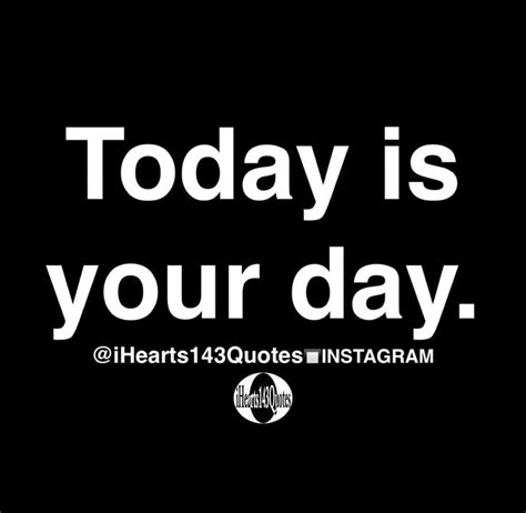 Today is your day - Quotes | Positive business quotes, Daily ...