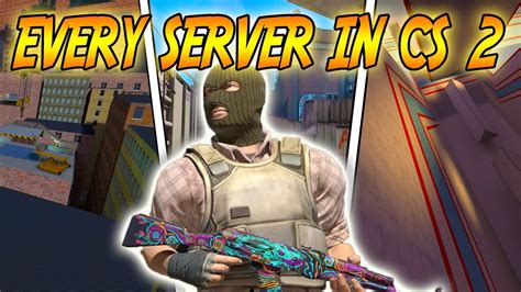 I Played Every Server In CS 2 - YouTube