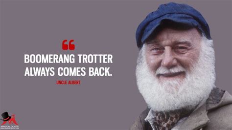 Boomerang Trotter always comes back. - MagicalQuote | Only fools and horses, Uncle albert, Tv ...