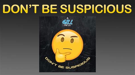 Don't Be Suspicious Official (Lyric Song) - Gill The iLL - YouTube