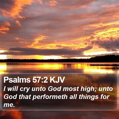 Psalms 57:2 KJV - I will cry unto God most high; unto God that