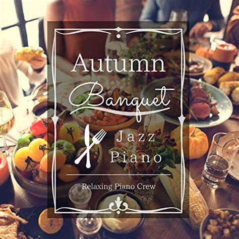 Play Autumn Banquet Jazz Piano by Relaxing Piano Crew on Amazon Music