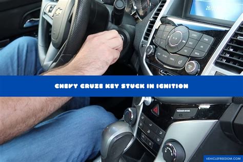 Chevy Cruze Key Stuck In Ignition (Causes and Fixes) | Vehicle Freedom