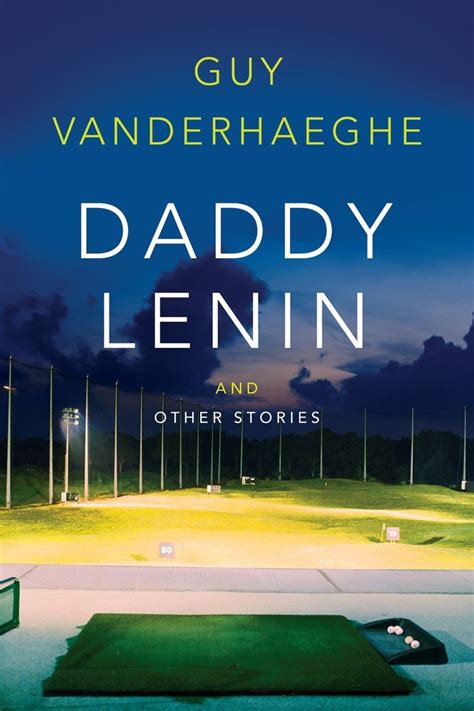 Daddy Lenin, by Guy Vanderhaeghe (McClelland & Stewart) http://penguinrandomhouse.ca/books ...