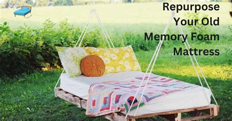 What to Do with an Old Memory Foam Mattress: Solve Creatively