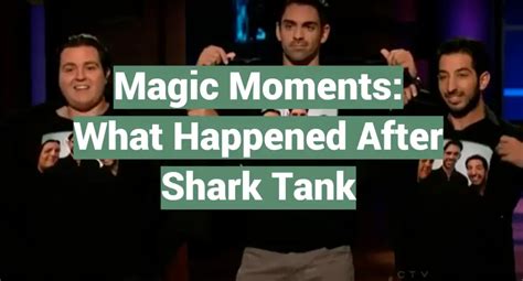 Magic Moments: What Happened After Shark Tank - SharkTankWiki