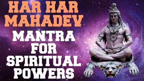 HAR HAR MAHADEV : MANTRA FOR SPIRITUAL POWERS : 108 TIMES : VERY POWERFUL - YouTube