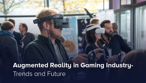 Augmented Reality in Gaming Industry- Trends and Future