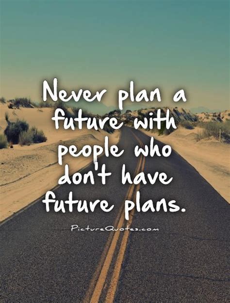 Never plan a future with people who don't have future plans. | wisdom quotes | Future quotes ...