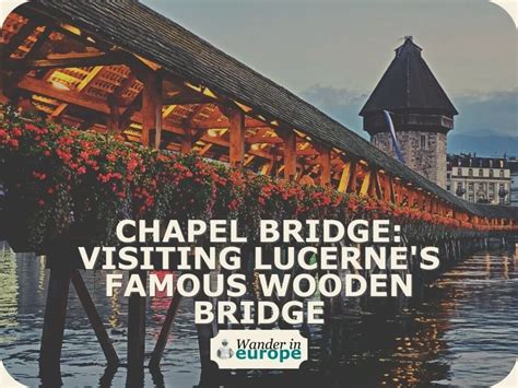 Chapel Bridge: Visiting The Famous Wooden Bridge In Lucerne