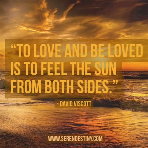 Day Right Quote 55: To Love and Be Loved is to Feel the Sun From Both Sides