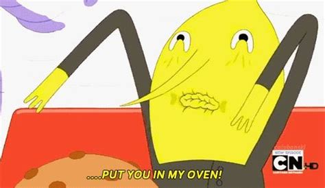 Adventure time- Lemongrab "...put you in my oven!" | Adventure time, Adventure time quotes ...